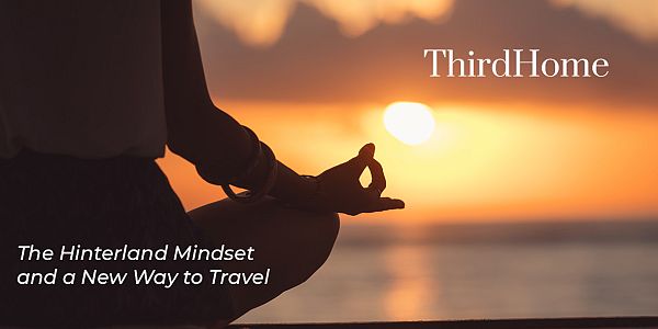The Hinterland Mindset  and a New Way to Travel