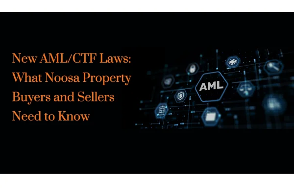 New AML/CTF Laws:  What Noosa Property  Buyers and Sellers  Need to Know